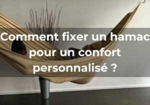Lire la suite à propos de l’article Comment fixer un hamac <br>pour un confort personnalisé ?