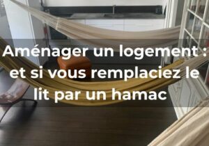 Lire la suite à propos de l’article Aménager un logement : <br>et si vous remplaciez le lit par un hamac ?
