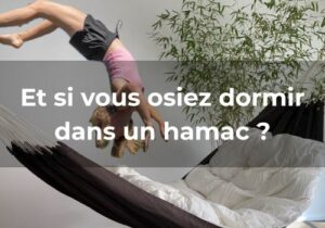 Lire la suite à propos de l’article Et si vous osiez dormir dans un hamac ?