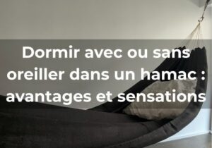 Lire la suite à propos de l’article Dormir avec ou sans oreiller dans un hamac : <br>avantages et sensations