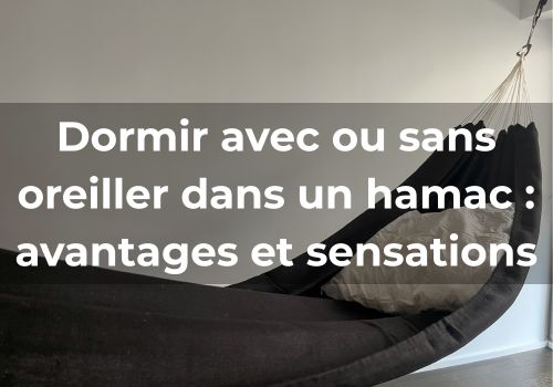 Lire la suite à propos de l’article Dormir avec ou sans oreiller dans un hamac : <br>avantages et sensations