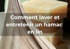 Lire la suite à propos de l’article Comment laver et entretenir un hamac en lin