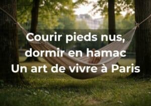 Lire la suite à propos de l’article Courir pieds nus, dormir en hamac<br>Un art de vivre à Paris
