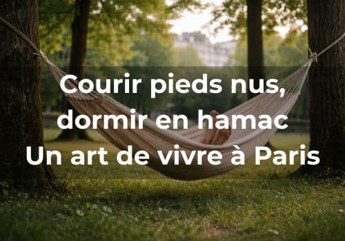 Lire la suite à propos de l’article Courir pieds nus, dormir en hamac<br>Un art de vivre à Paris