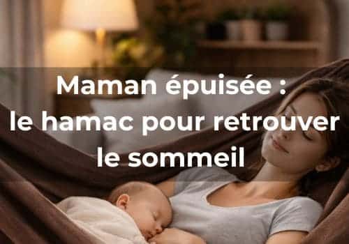 Lire la suite à propos de l’article Maman épuisée : le hamac pour retrouver le sommeil et prévenir le burn-out maternel