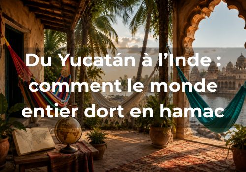 Lire la suite à propos de l’article Du Yucatán à l&rsquo;Inde :<br>comment le monde entier dort en hamac
