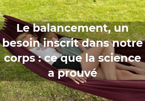 Le balancement, un besoin inscrit dans notre corps